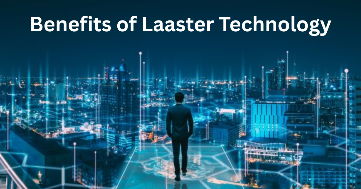 Benefits of Laaster Technology
